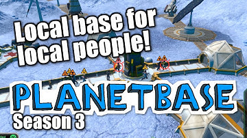 Planetbase - s3 ep 9 - LOCAL BASE FOR LOCAL PEOPLE  - Let