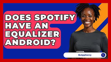 Does Spotify Have An Equalizer Android? - Be App Savvy