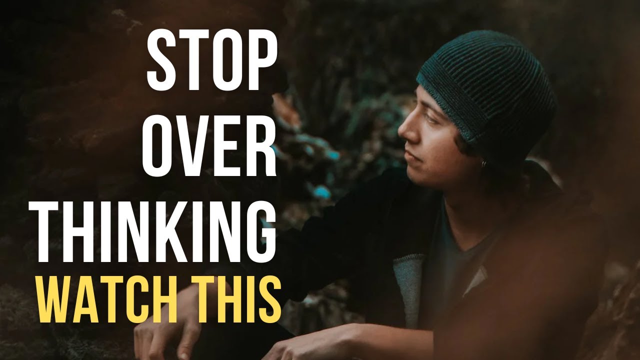 How To Stop Over Thinking - Best Motivational Speech - YouTube