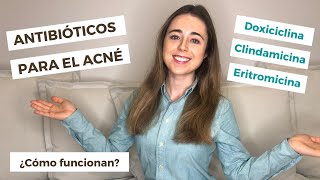 ANTIBIÓTICOS PARA EL ACNÉ: DOXICICLINA, ERITROMICINA, CLINDAMICINA | ¿CÓMO FUNCIONAN? | DERMATOLOGÍA