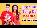 Tuyệt Đỉnh Song Ca Bolero Cặp Đôi Vàng - Liên Khúc Nhạc Trữ Tình Bolero Hay Nhất 2021