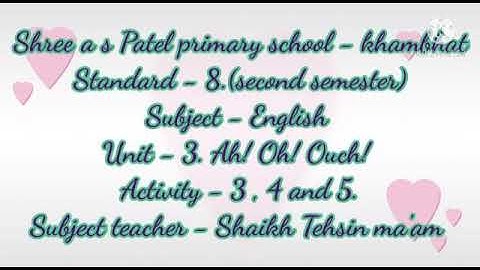 Second semester Standard - 8 Subject - English   Unit - 3. Ah! Oh! Ouch!  Activity - 3. 4. And 5.