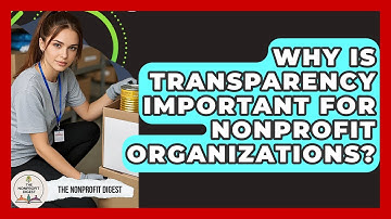 Why Is Transparency Important for Nonprofit Organizations? | The Nonprofit Digest