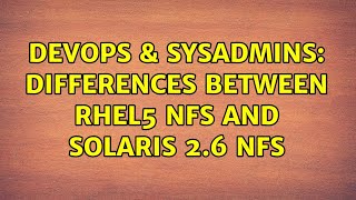 DevOps & SysAdmins: Differences between RHEL5 NFS and Solaris 2.6 NFS (3 Solutions!!)