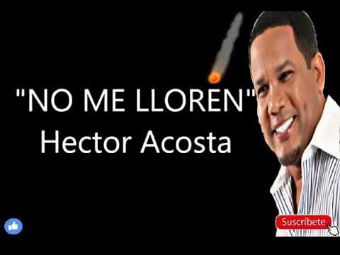 hector acosta no me lloren