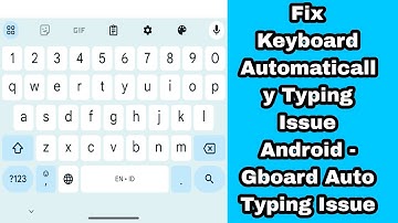 Fix Keyboard Automatically Typing Issue Android - Gboard Auto Typing Issue
