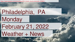 News and Weather Forecast for Monday February 21, 2022 in Philadelphia,  PA