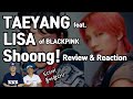 Taeyang  shoong feat lisa of blackpink  reaction by kpop producer  choreographer
