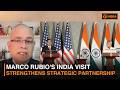 Marco Rubio India Visit Strengthens Strategic Partnership | Expert Insights