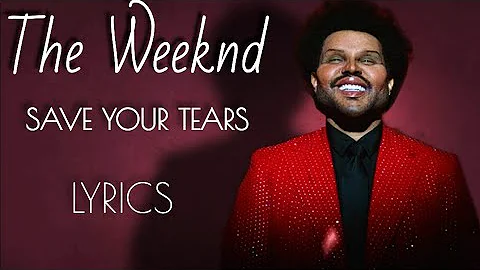 The Weeknd - Save Your Tears (LYRICS )