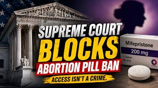 US Supreme Court Blocks Abortion Pill Ban (2026) | Mifepristone, Telehealth & Human Rights Explained