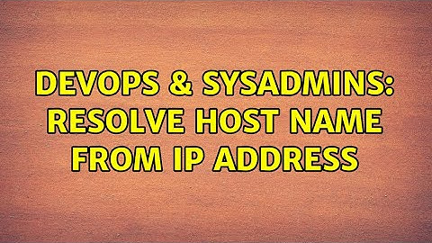 DevOps & SysAdmins: Resolve host name from IP address (7 Solutions!!)