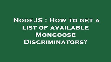 NodeJS : How to get a list of available Mongoose Discriminators?