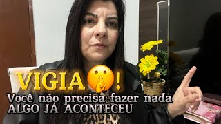 VIGIA🤫!Você não precisa fazer nada! Algo já aconteceu! A benção já é tua!