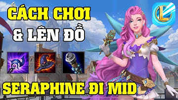 Liên Minh Tốc Chiến || Cách chơi & lên đồ Seraphine đi Mid - 1 Combo pay màu.... (LoL Mobile)