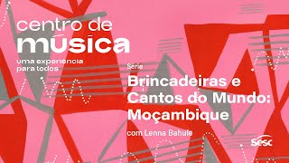 Brincadeiras e Cantos do Mundo: Moçambique