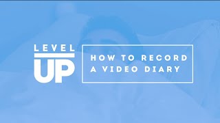 How To Record A Video Diary Level Up Tutorial