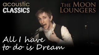 Video thumbnail of "All I have to do is Dream by the Everly Brohers | Acoustic Cover by the Moon Loungers"