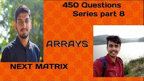 LOVE BABBAR 450 QUESTIONS SERIES | PART 8(ARRAYS) | DSA | ARRAYS DONE!!  | NEXT MATRIX