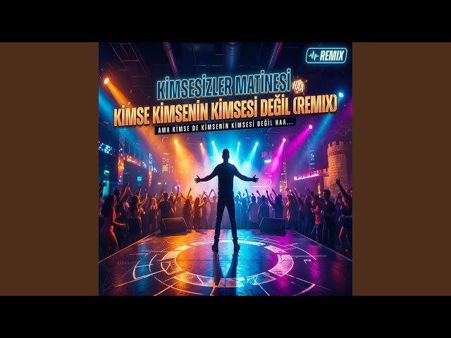 Kimse Kimsenin Kimsesi Değil (Remix)
