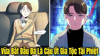 FULL BỘ | Vừa Bắt Đầu Đã Là Cậu Út Của Gia Tộc Tài Phiệt | Review Truyện
