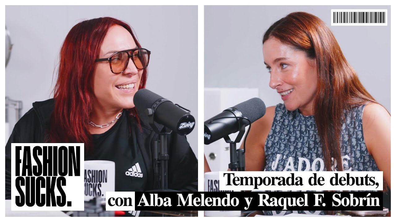 Temporada de debuts, con Alba Melendo y Raquel F. Sobrín | Fashion Sucks Extra