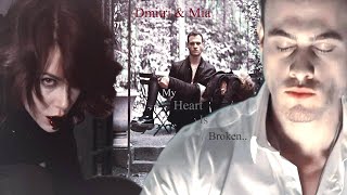 Immortals 🖤 Dmitri & Mia 🖤 My Heart is Broken