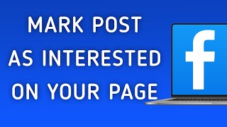 How To Mark A Post As Interested On Your Page On Facebook App On PC (New Update)