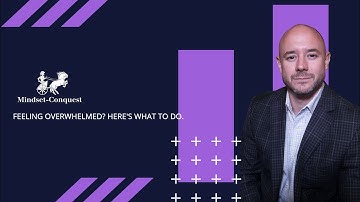 Feeling Overwhelmed? Here