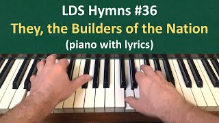 (#36) They, the Builders of the Nation (LDS Hymns - piano with lyrics)