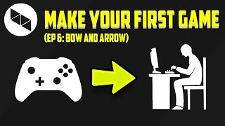 MAKING YOUR FIRST GAME (Ep 6: Bow and Arrow)