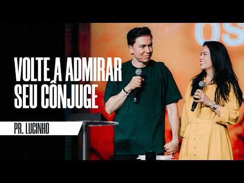 Learn to admire your spouse again | Pastor Lucinho