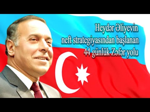 Heydər Əliyevin neft strategiyasından başlanan 44 günlük Zəfər yolu