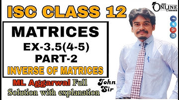 MATRICES EX-3.5(4-5)PART-2 INVERSE OF MATRIX | ISC CLASS 12 | ML AGGARWAL | JBR ONLINE CLASSES