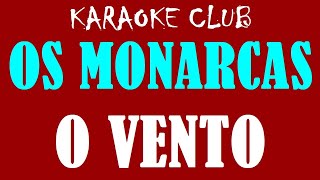 OS MONARCAS - O VENTO ( KARAOKÊ )