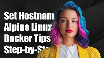 How to Set Hostname in Alpine Linux Docker Container: Step-by-Step Guide