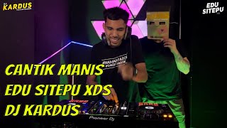 Cantik Manis - Edu Sitepu XDS dan DJ Kardus