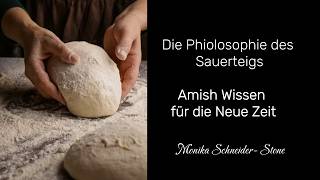 Die Philosophie des Sauerteiges/ Amish Wissen für die Neue Zeit