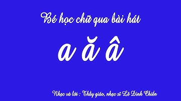 [bài hát] a ă â - bé học chữ a ă â