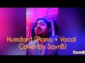 Humdard (Piano + Vocal Cover by SaynB) | Arijit Singh | Ek Villain