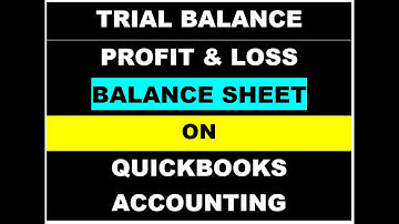 HOW TO PRINT TRIAL BALANCE || PROFIT & LOSS || & BALANCE SHEET ON QUICKBOOK ACCOUNTING SYSTEM