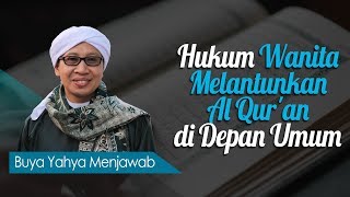 Hukum Wanita Melantunkan Al Qur'an di Depan Umum - Buya Yahya Menjawab