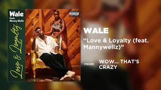 Wale - Love & Loyalty (feat. Mannywellz) [Official Audio]