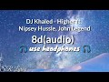 DJ Khaled - Higher ft. Nipsey Hussle, John Legend (8d audio)🎵🎧🎧