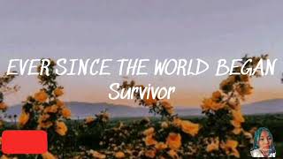 SURVIVOR-EVER SINCE THE WORLD BEGAN