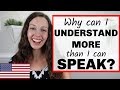 Why can I UNDERSTAND more English than I can SPEAK?