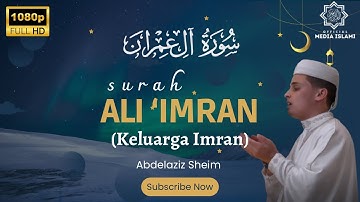 Surah Ali ‘Imran سورة آل عمران - Abdelaziz Sheim Murottal Al Quran Merdu