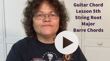 Guitar Chord Lesson 5th String Root Major Barre Chords