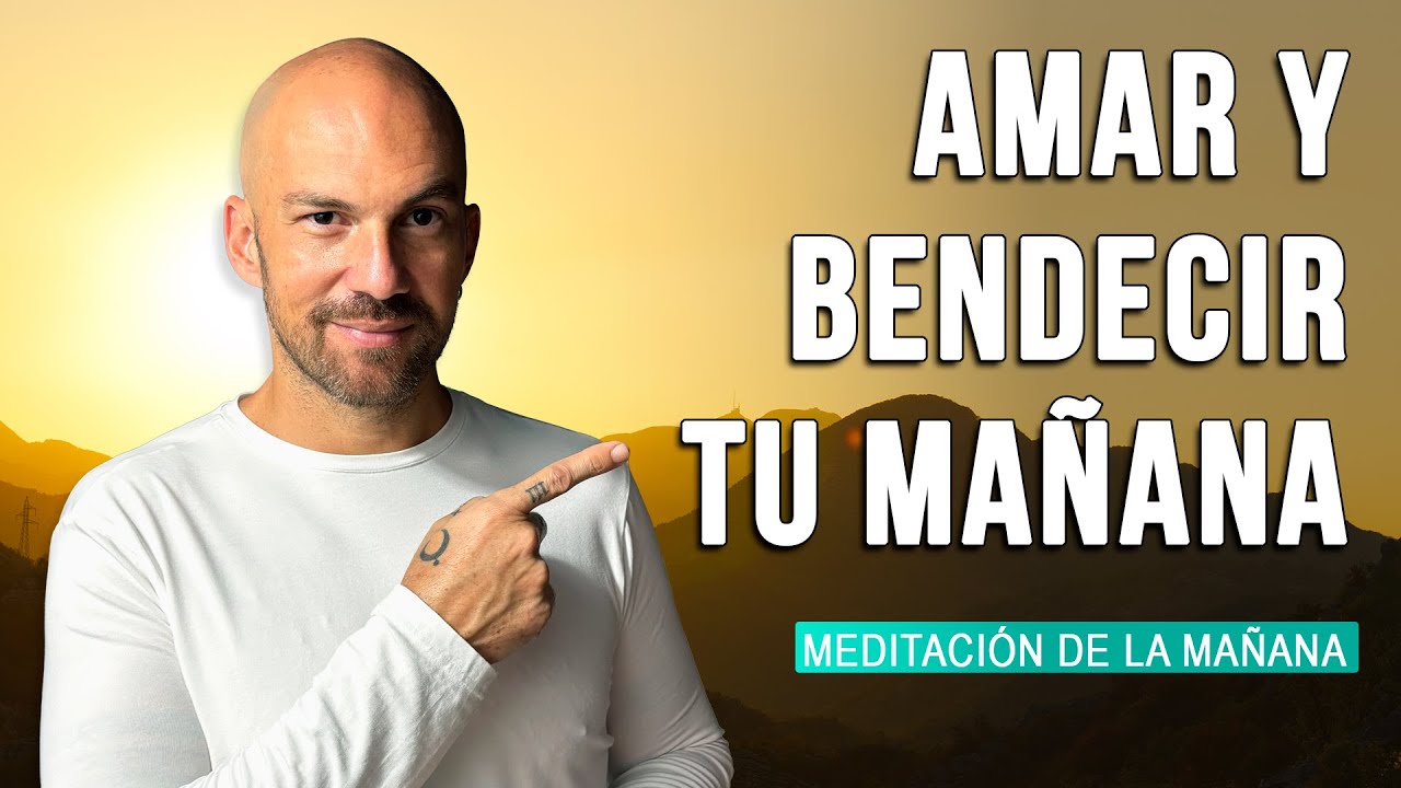 BENDICE TU MAÑANA con la MEDITACIÓN DE LA MAÑANA para EMPEZAR el día ...