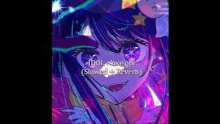 IDOL - Yoasobi (Slowed  Reverb)